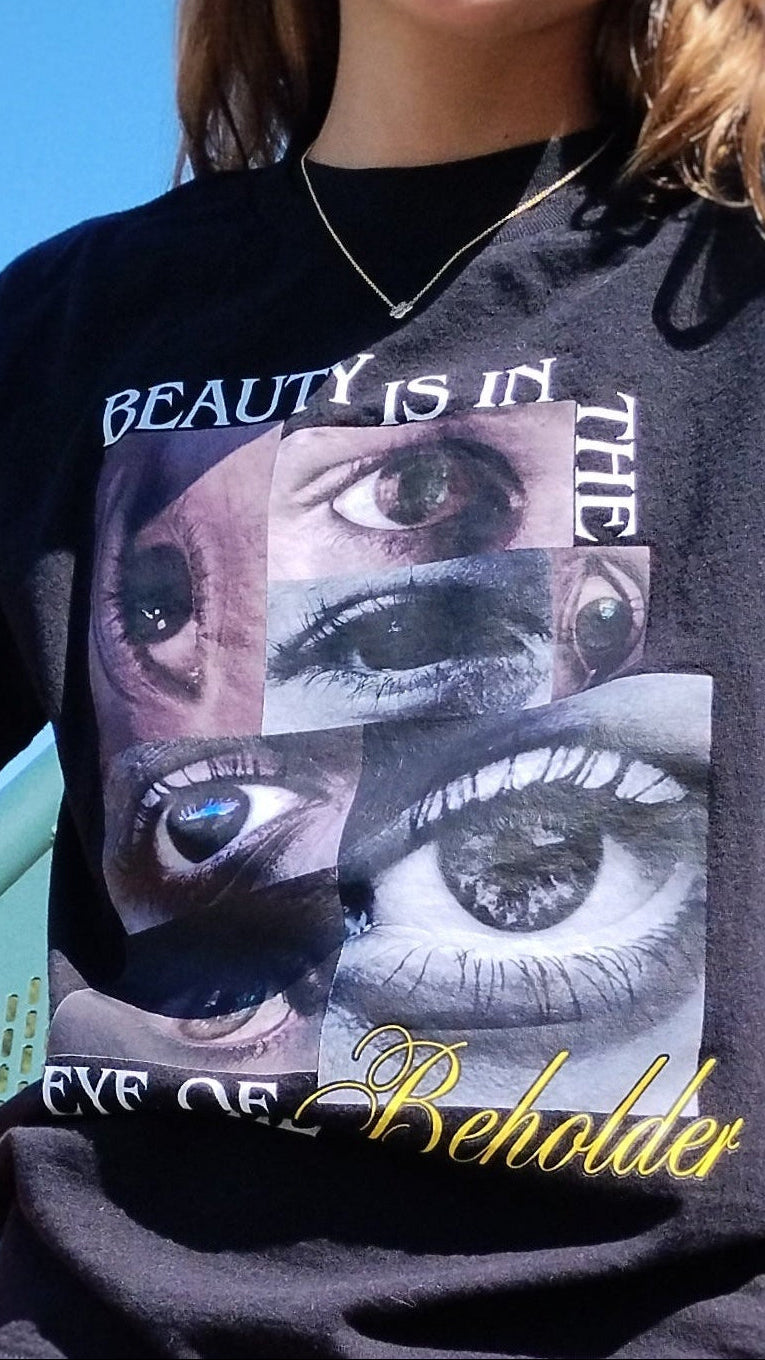 BEAUTY IS IN THE EYE OF THE BEHOLDER SHIRT